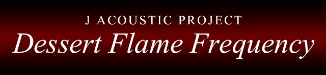 J ACOUSTIC PROJECT Dessert Flame Frequency