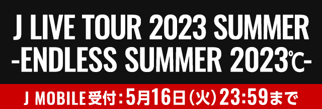 J LIVE TOUR 2023 SUMMER-ENDLESS SUMMER 2023℃-